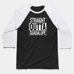 Straight Outta Guadalupe Baseball T-Shirt